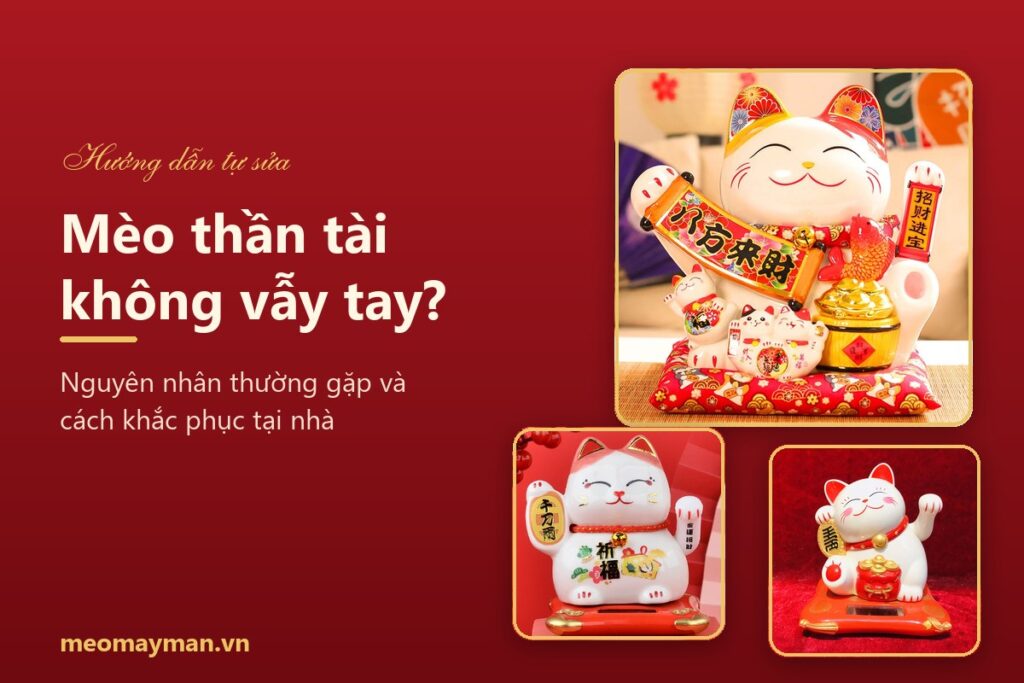 Mèo thần tài không vẫy tay - nguyên nhân và cách khắc phục