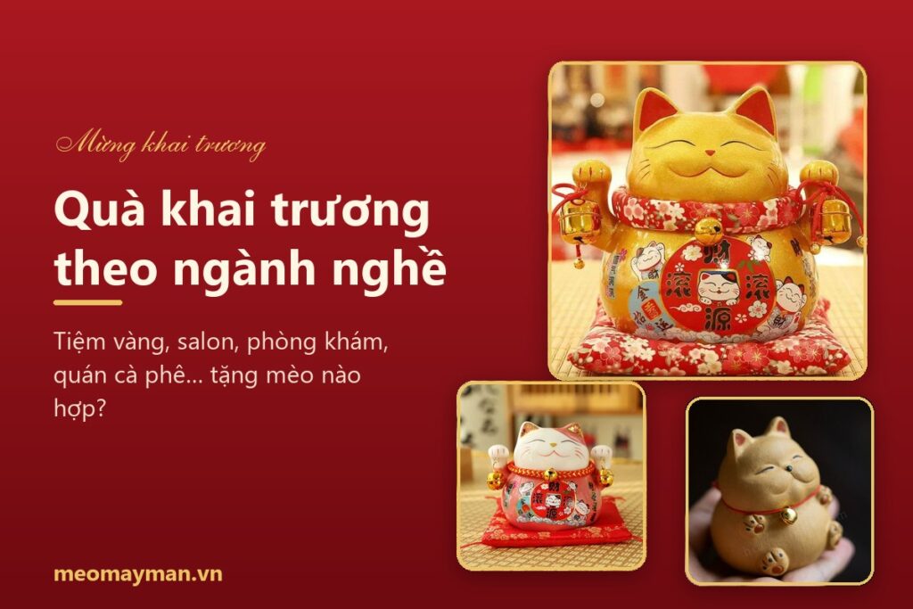 Quà khai trương theo ngành nghề: tiệm vàng, salon, phòng khám… tặng mèo thần tài nào hợp?