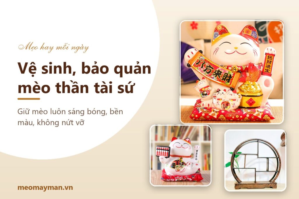 Cách vệ sinh, bảo quản mèo thần tài sứ luôn sáng bóng, bền màu