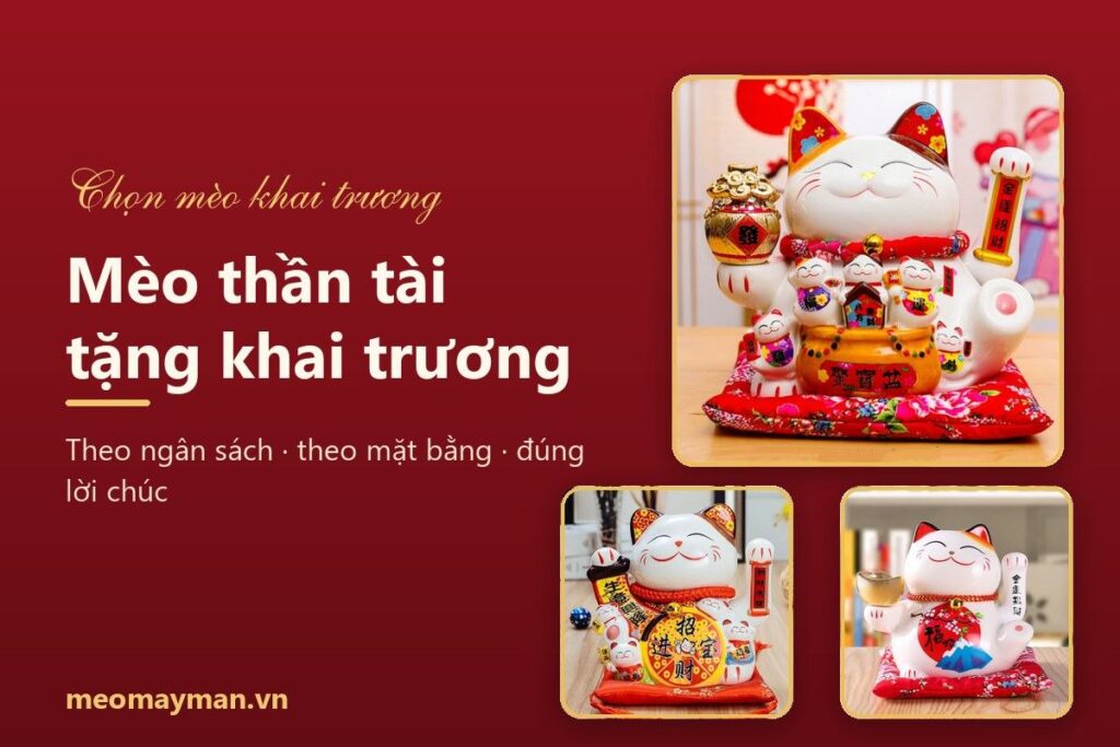 Mèo thần tài tặng khai trương: chọn mẫu theo ngân sách và mặt bằng cửa hàng