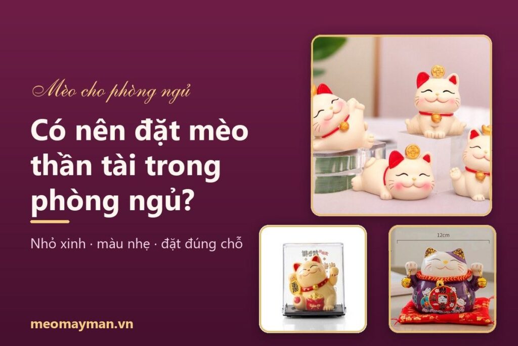 Có nên đặt mèo thần tài trong phòng ngủ? Chọn mẫu và vị trí cho hợp