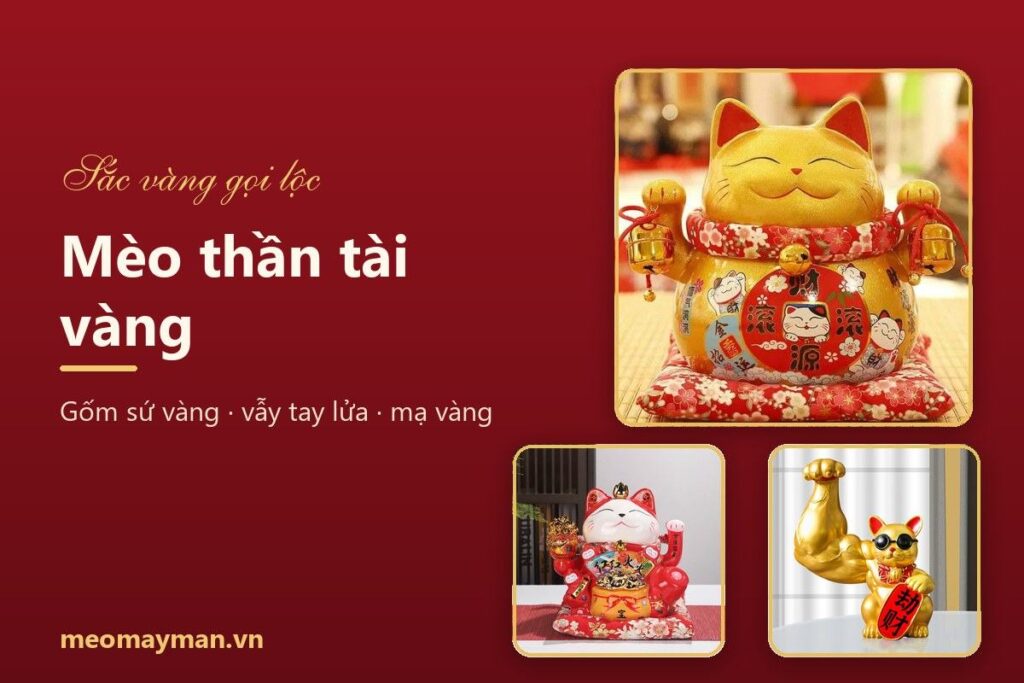 Mèo thần tài vàng: ý nghĩa, các loại và cách chọn tặng khai trương