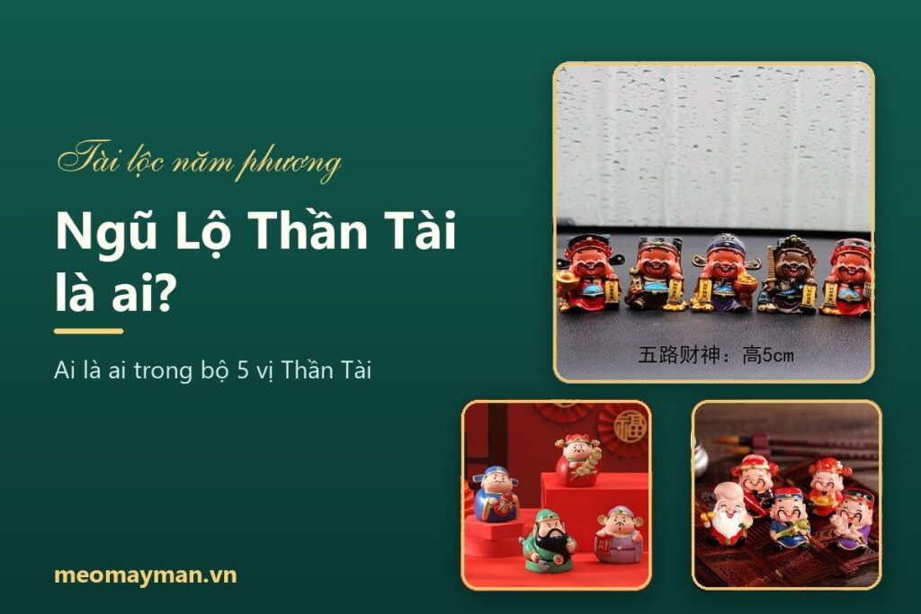 Ngũ Lộ Thần Tài là ai? Tên 5 vị, ý nghĩa và cách bày bộ tượng