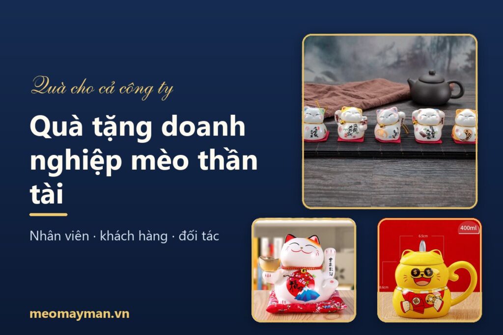 Quà tặng doanh nghiệp mèo thần tài: chọn theo người nhận, ngân sách và cách đặt số lượng