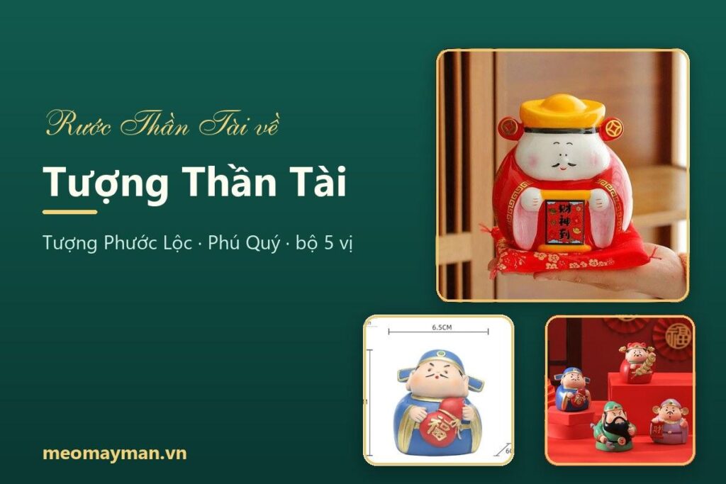 Tượng Thần Tài: ý nghĩa, các hình tượng thường gặp và cách bày cho trang trọng