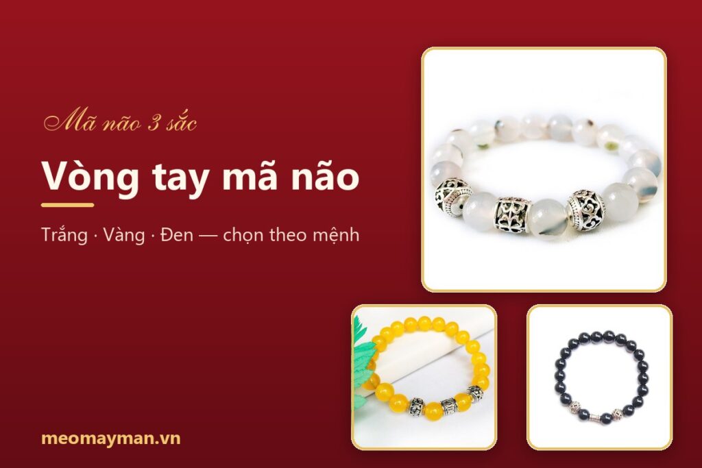 Vòng tay mã não: ý nghĩa mã não trắng, vàng, đen và cách chọn hợp mệnh